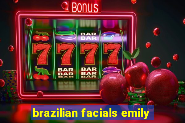 brazilian facials emily